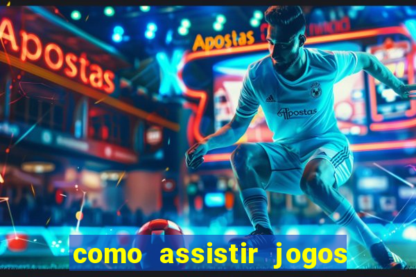 como assistir jogos sem delay